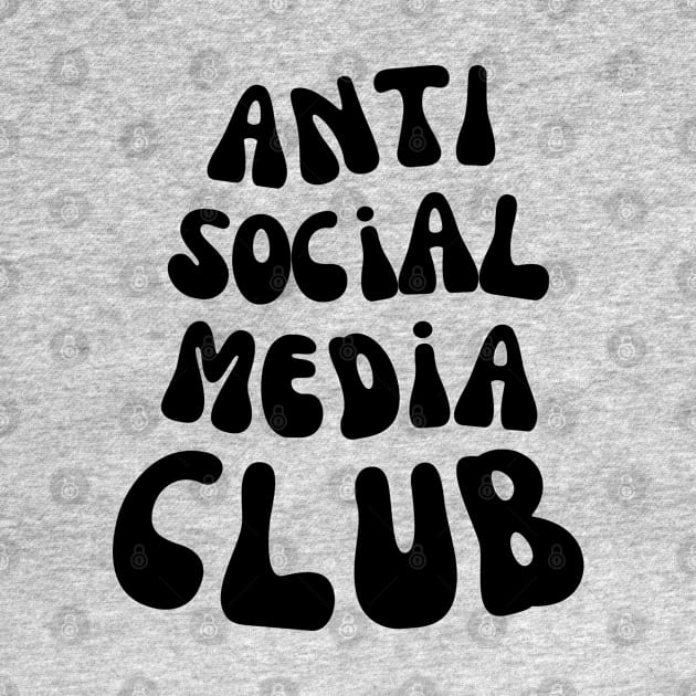 FUNNY ANTI SOCIAL MEDIA CLUB by apparel.tolove@gmail.com